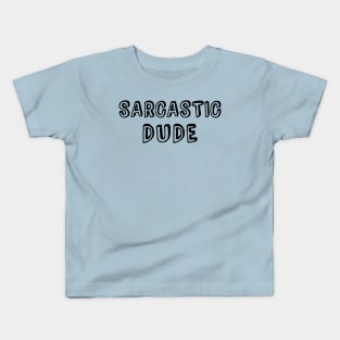 Sarcastic Dude Kids T-Shirt